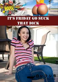 【It's Friday Go Suck That Dick 】の一覧画像