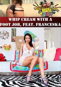 【Whip Cream With A Foot Job, Feat. Franceska 】の一覧画像